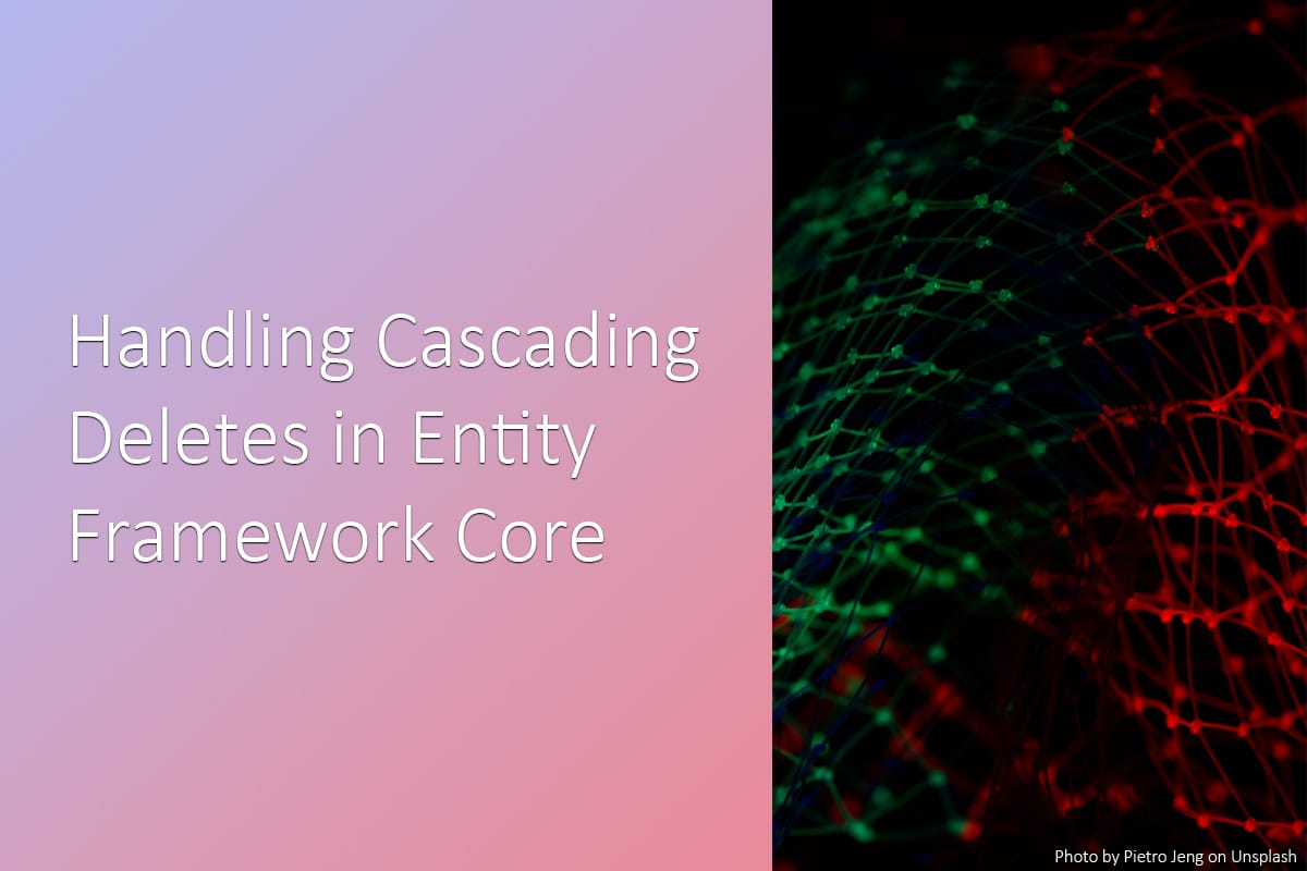 Handling Cascading Deletes in Entity Framework Core