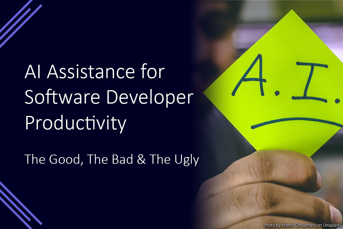 AI Assistance for Software Developer Productivity – The Good, The Bad & The Ugly