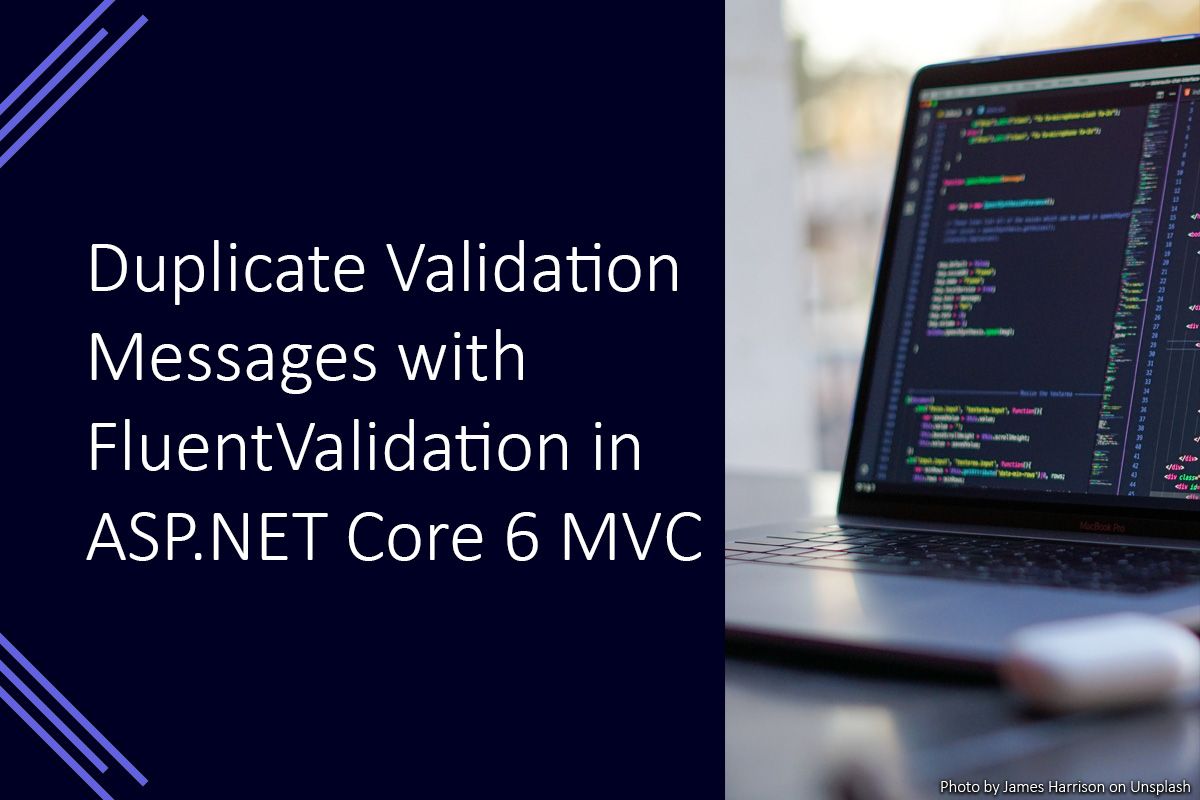 Duplicate Validation Messages with FluentValidation in ASP.NET Core 6 MVC