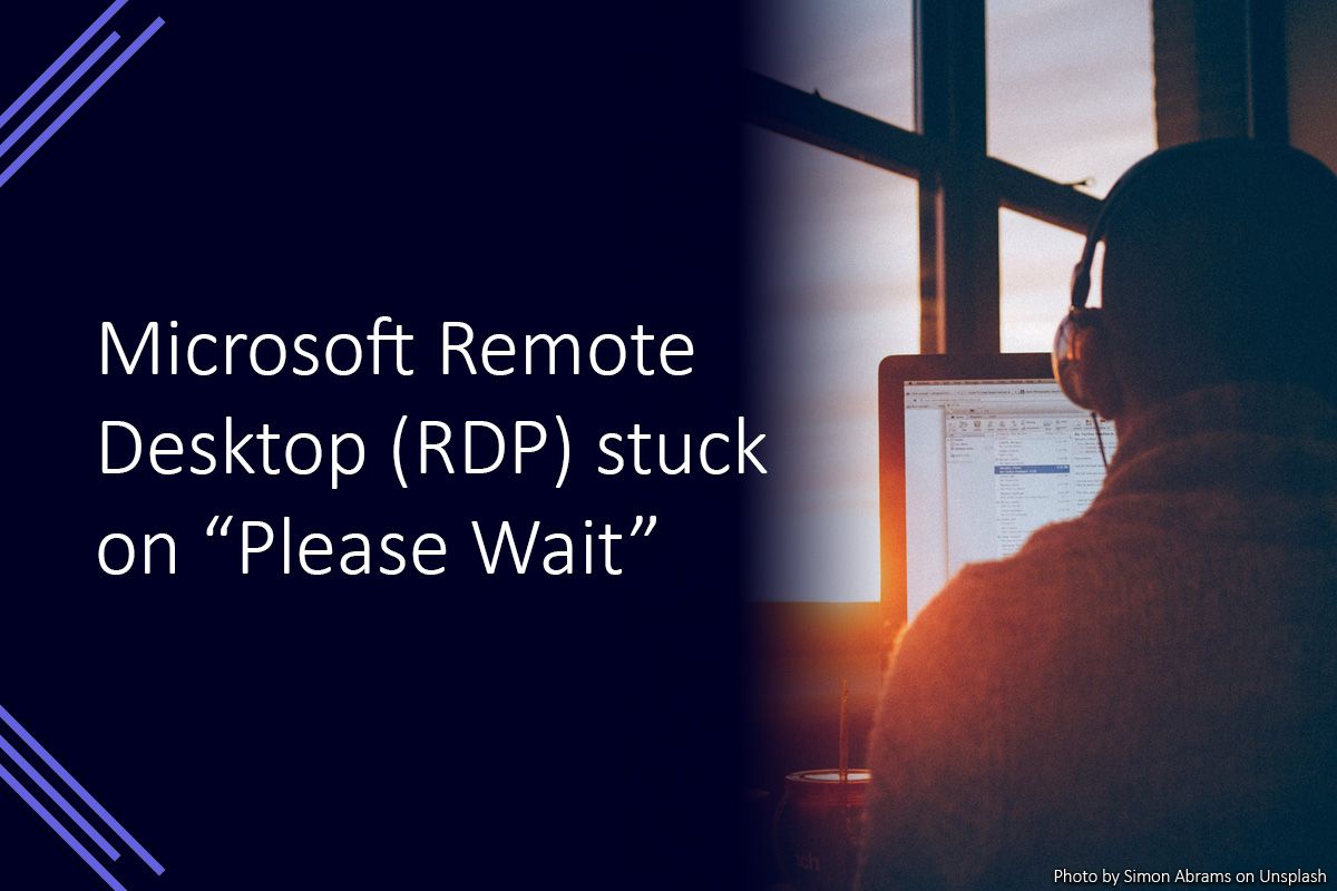 Microsoft Remote Desktop (RDP) Stuck on "Please Wait"