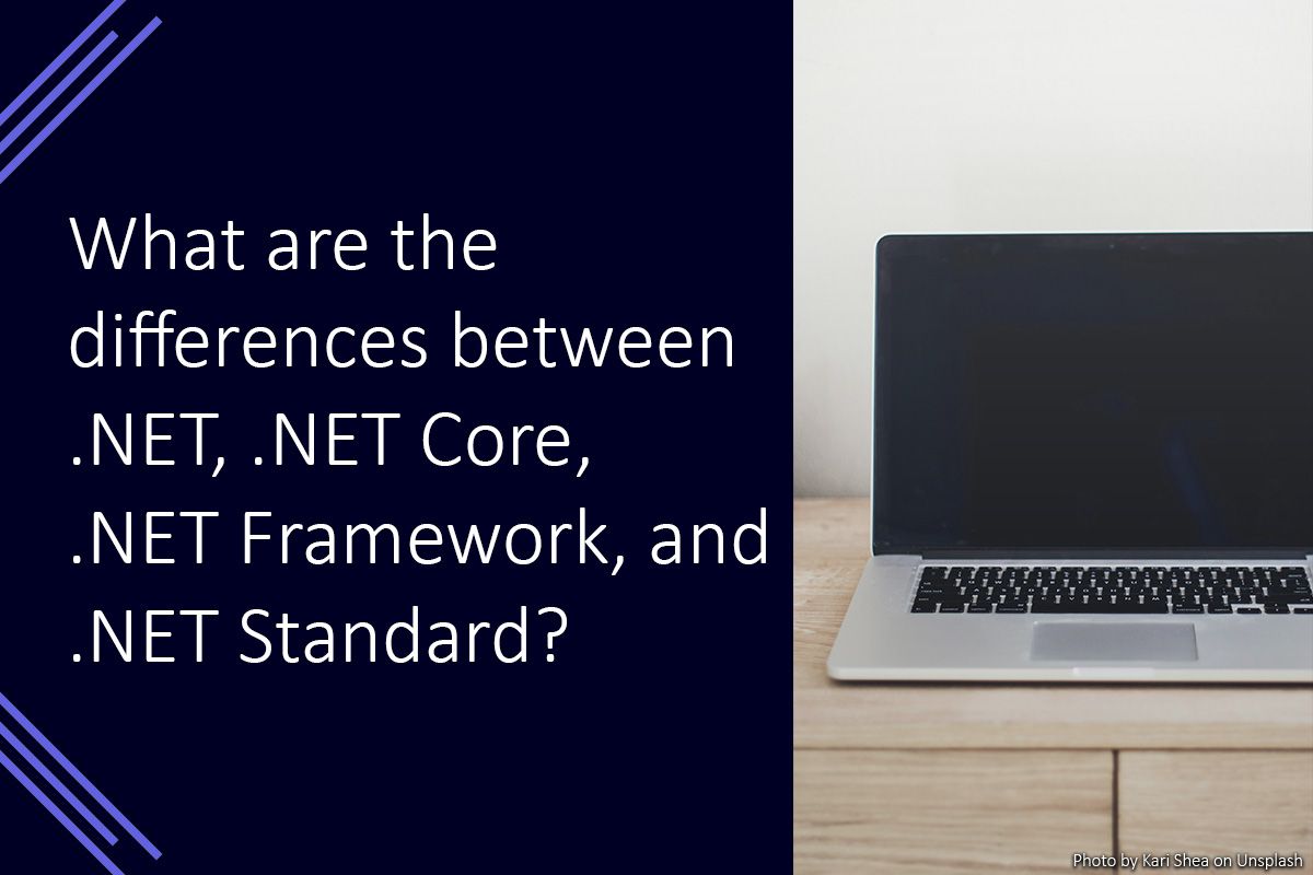 What are the differences between .NET, .NET Core, .NET Framework, and .NET Standard?