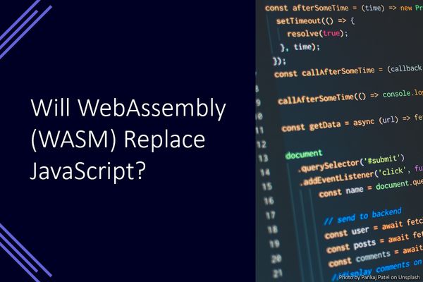 Will WebAssembly (Wasm) replace JavaScript?